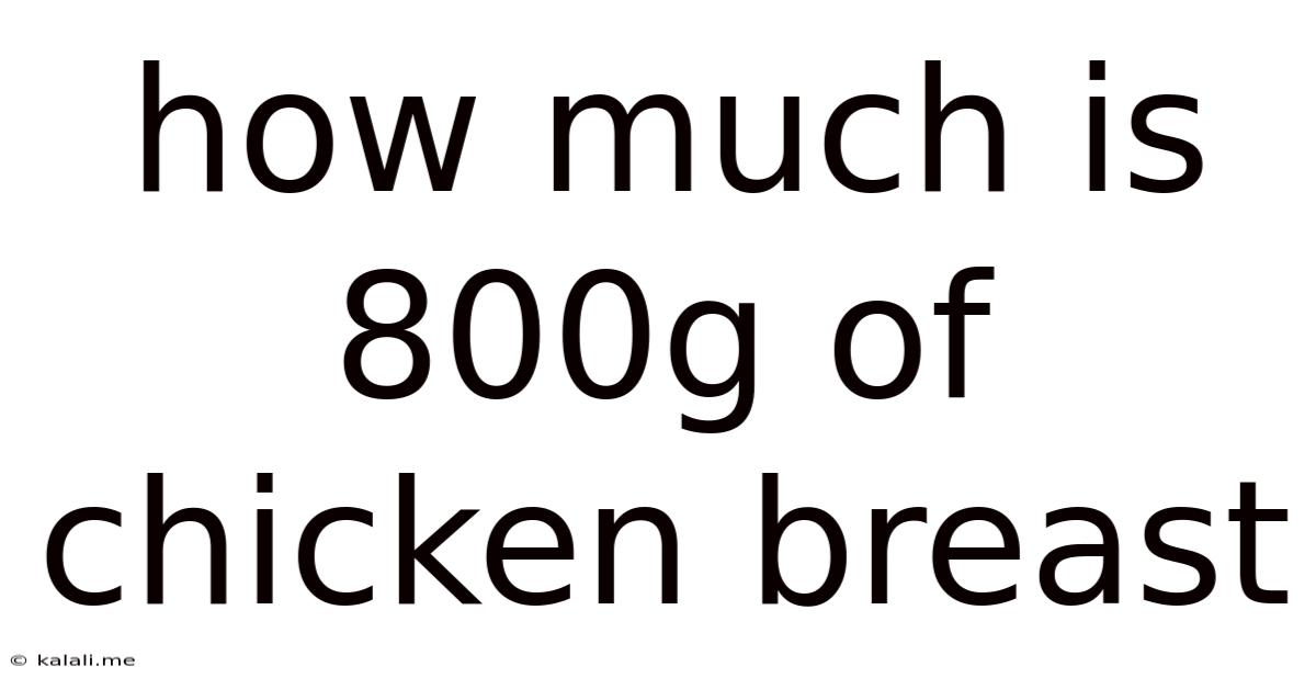 How Much Is 800g Of Chicken Breast