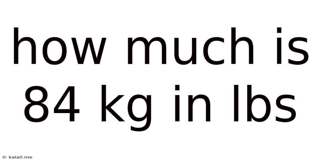 How Much Is 84 Kg In Lbs