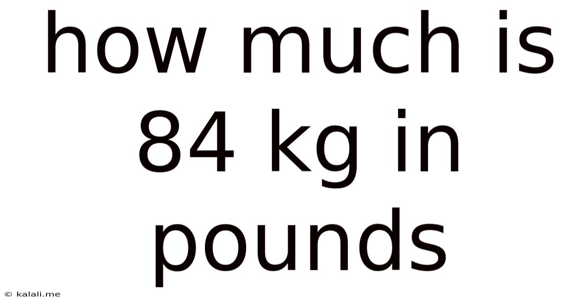 How Much Is 84 Kg In Pounds