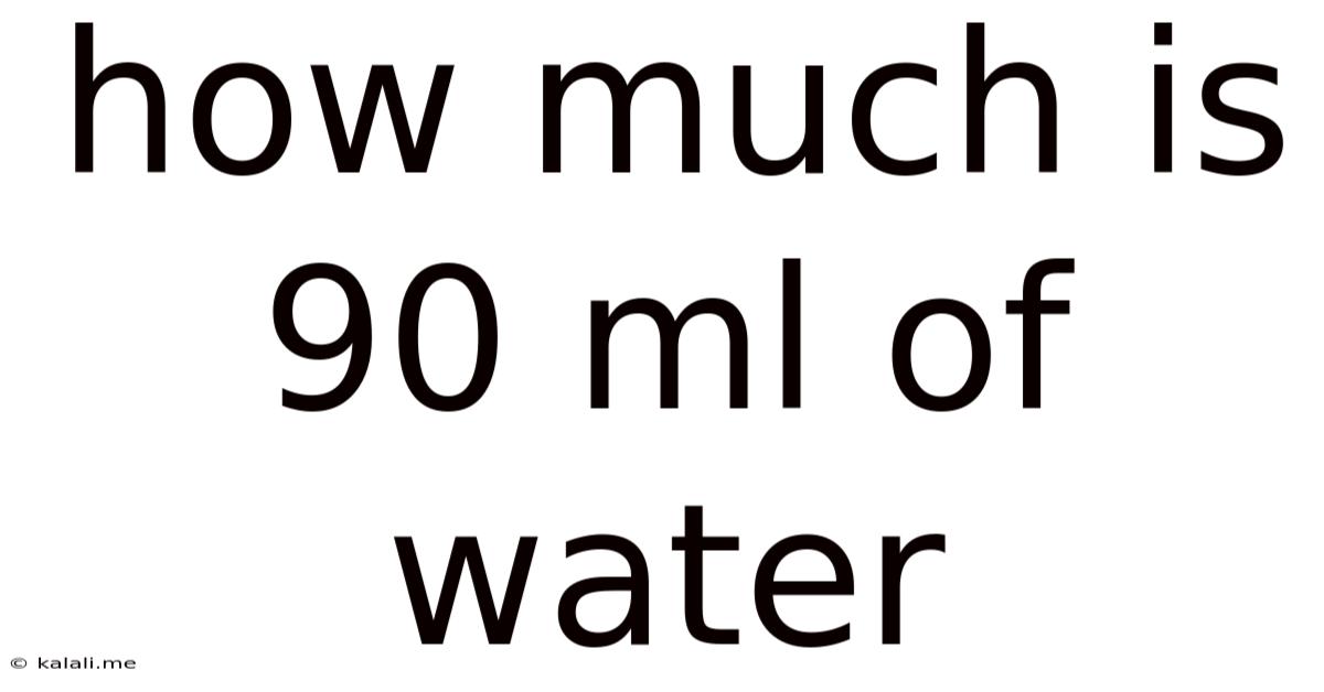 How Much Is 90 Ml Of Water
