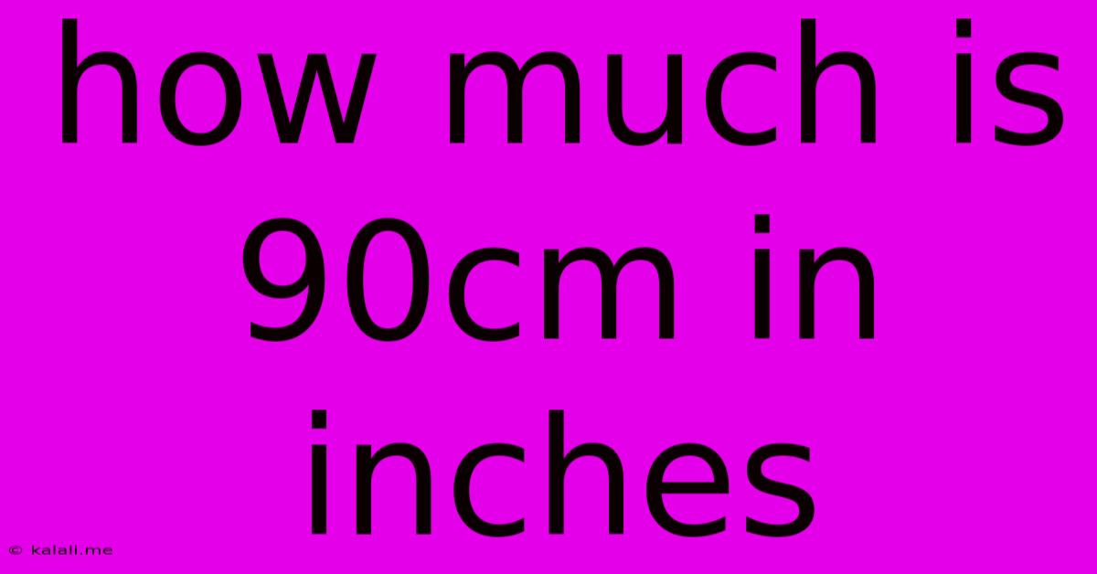 How Much Is 90cm In Inches