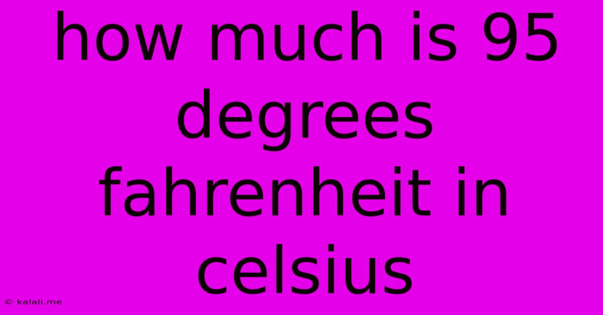 How Much Is 95 Degrees Fahrenheit In Celsius