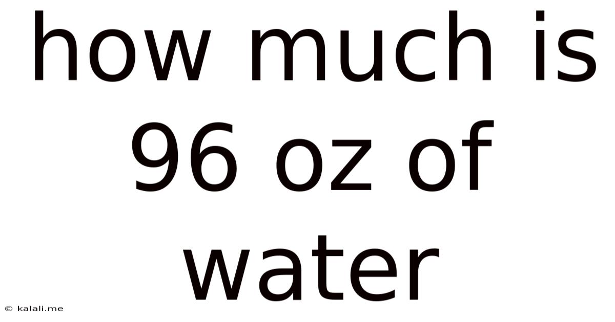How Much Is 96 Oz Of Water