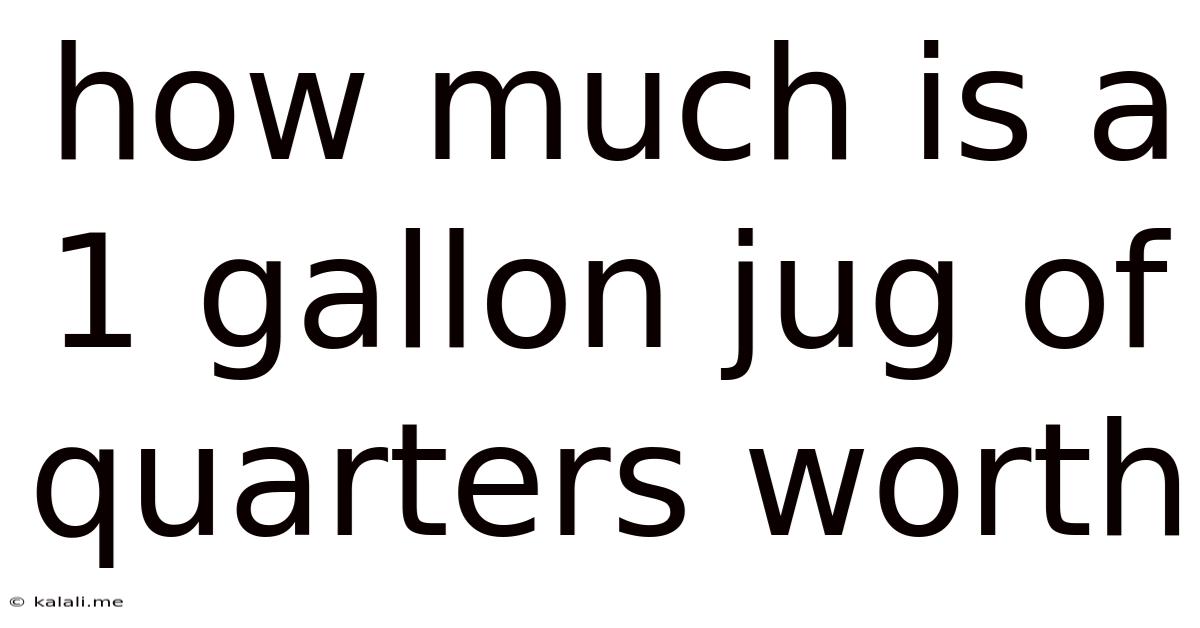 How Much Is A 1 Gallon Jug Of Quarters Worth