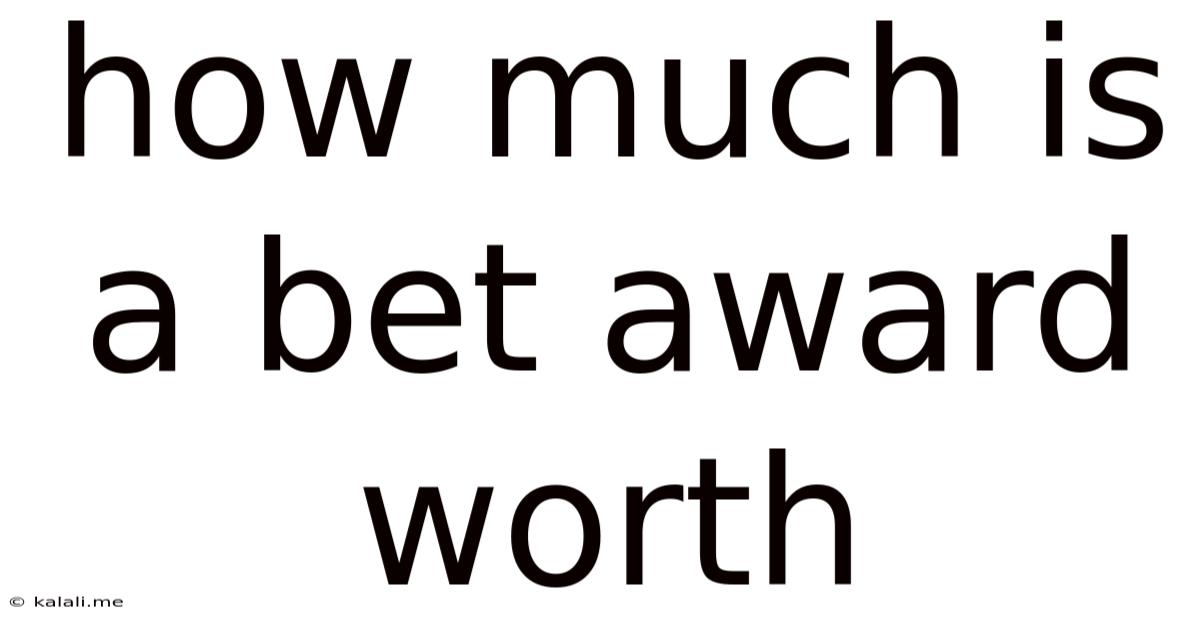 How Much Is A Bet Award Worth
