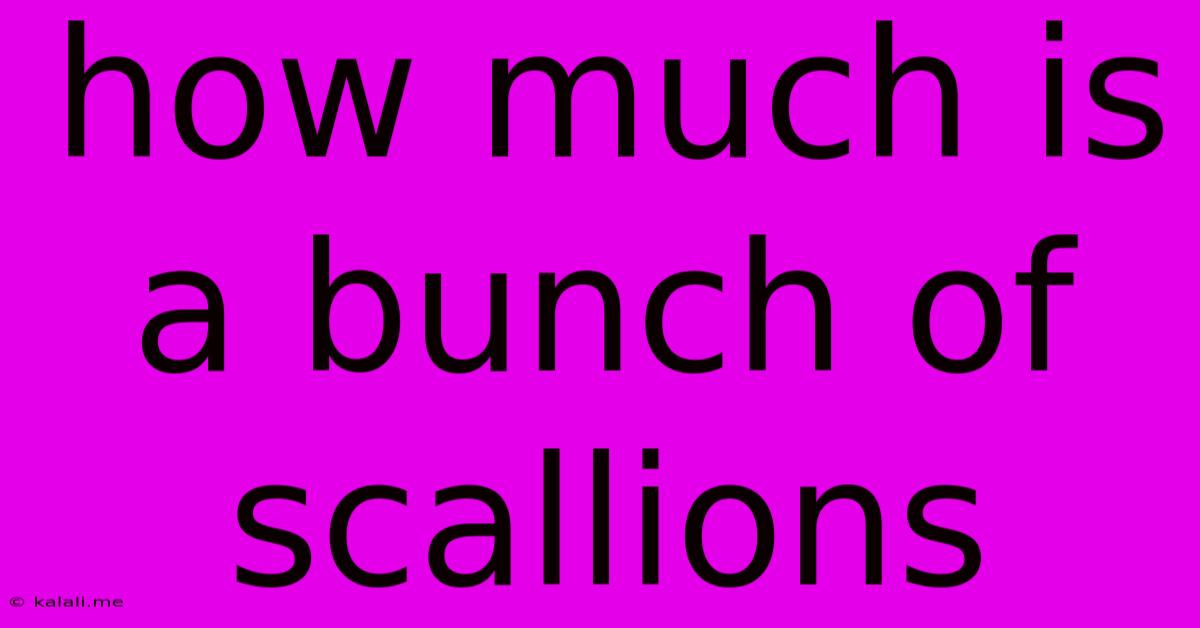 How Much Is A Bunch Of Scallions