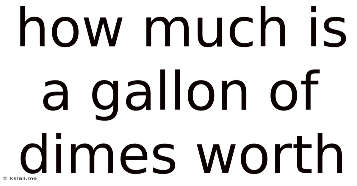 How Much Is A Gallon Of Dimes Worth