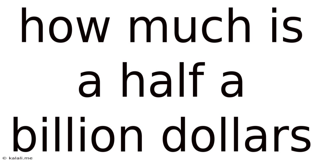 How Much Is A Half A Billion Dollars