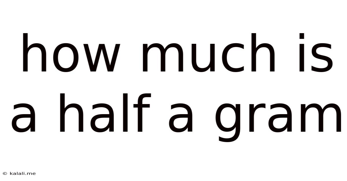 How Much Is A Half A Gram