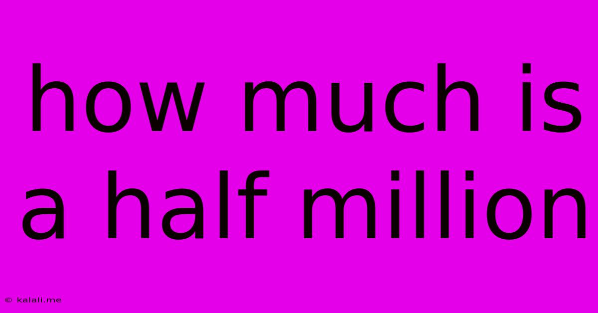 How Much Is A Half Million