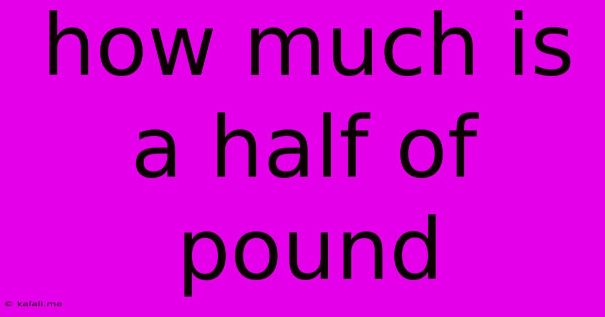 How Much Is A Half Of Pound