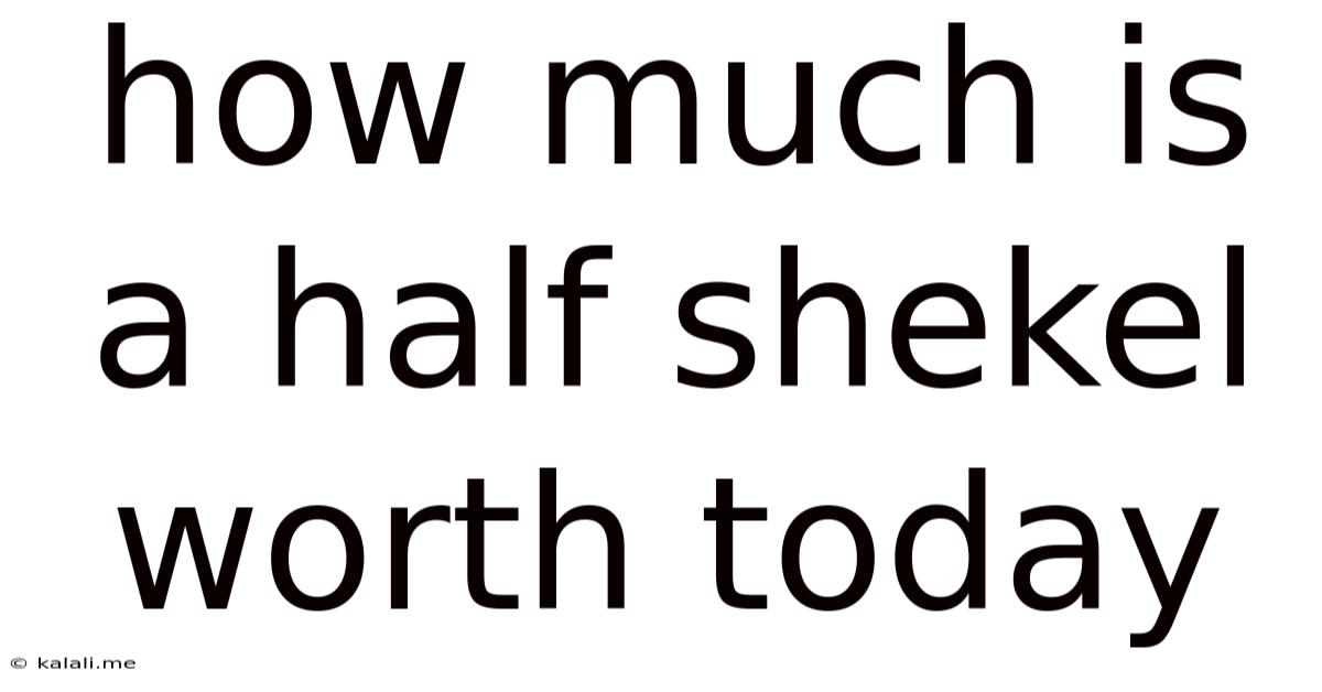 How Much Is A Half Shekel Worth Today