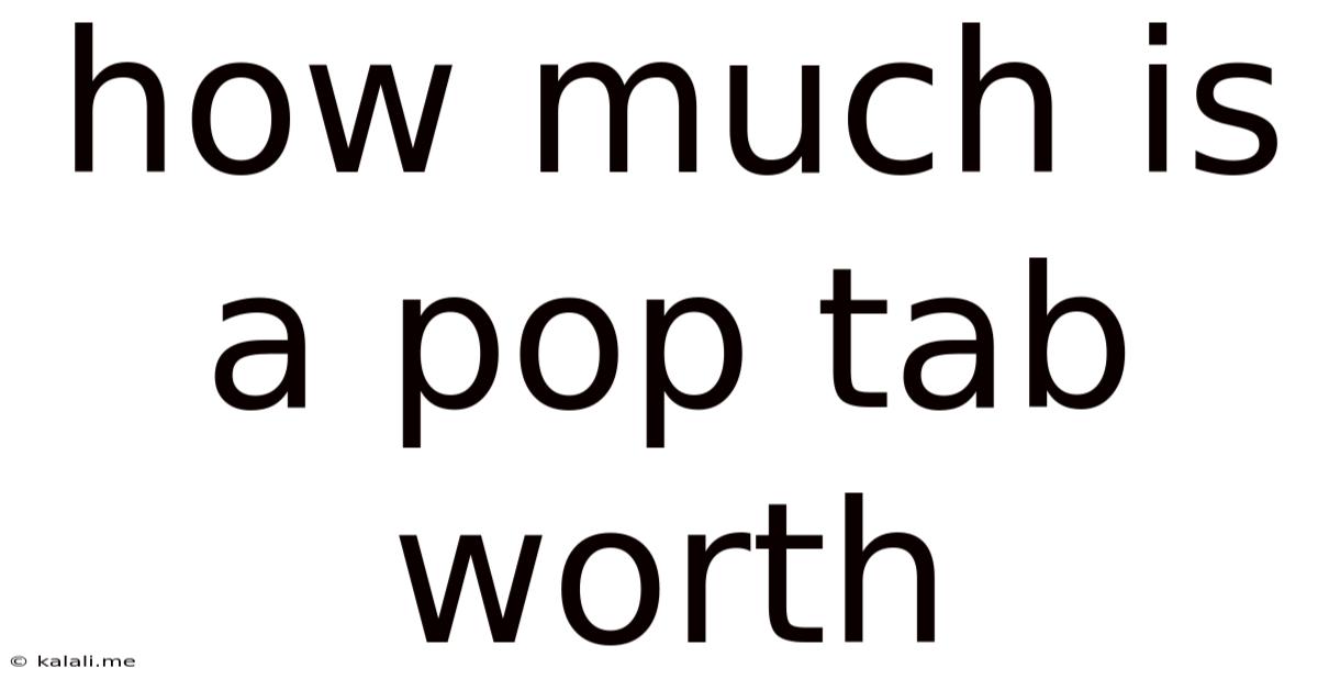 How Much Is A Pop Tab Worth