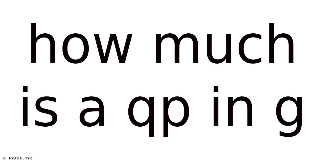 How Much Is A Qp In G