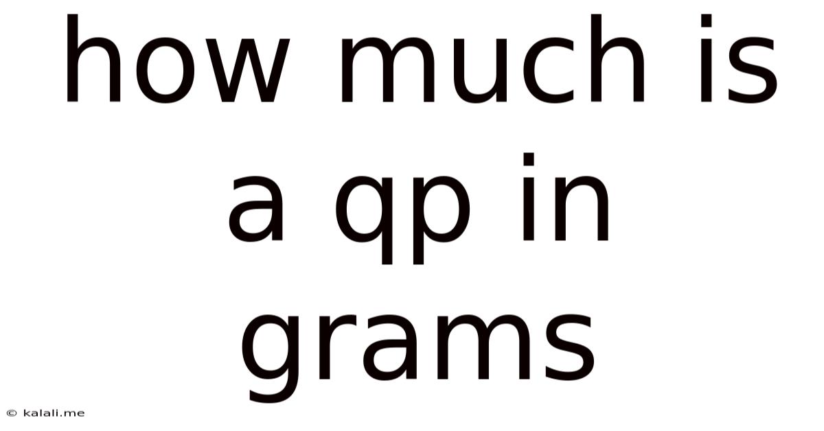 How Much Is A Qp In Grams
