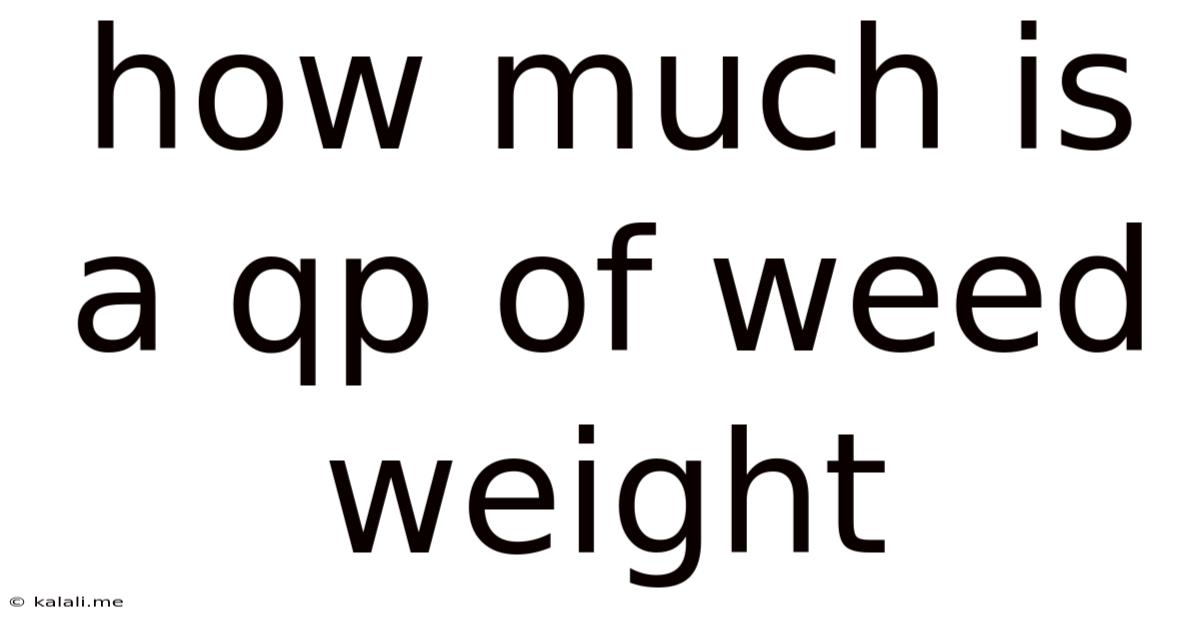 How Much Is A Qp Of Weed Weight