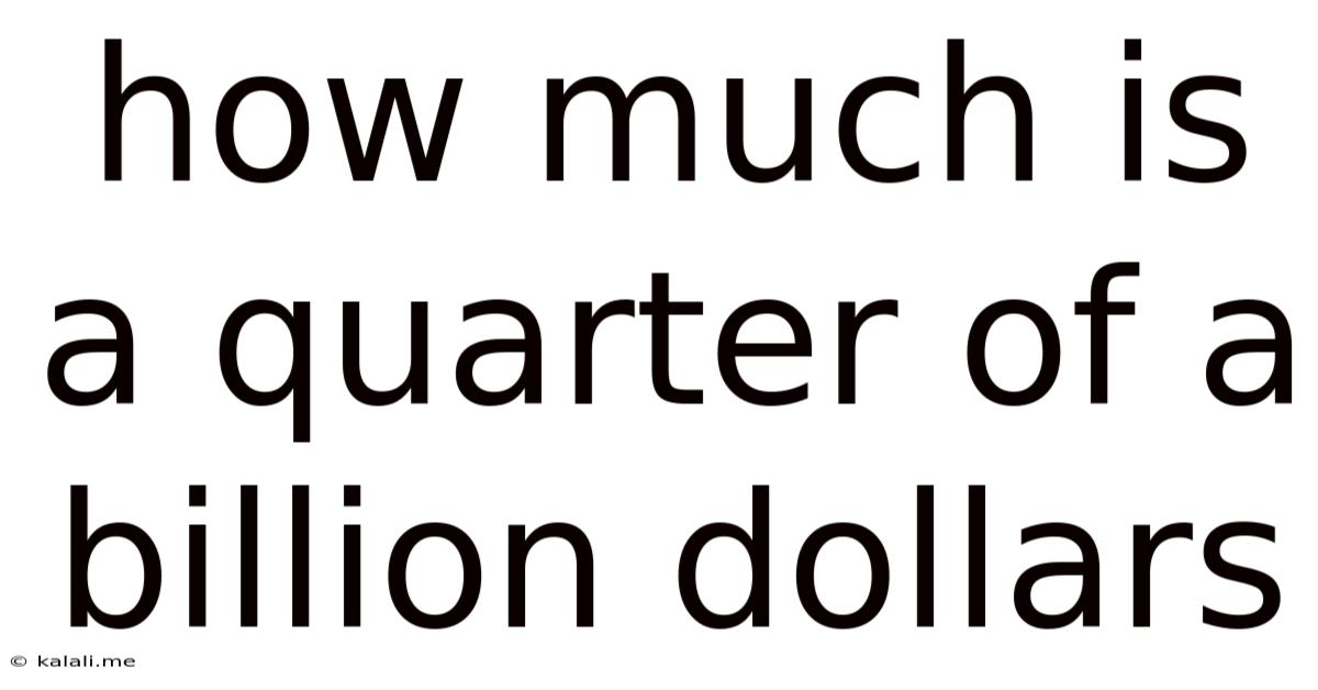 How Much Is A Quarter Of A Billion Dollars