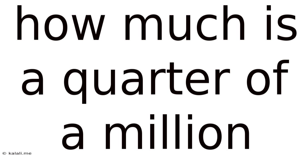 How Much Is A Quarter Of A Million