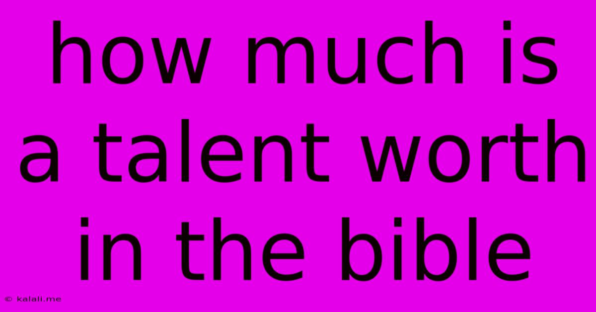 How Much Is A Talent Worth In The Bible