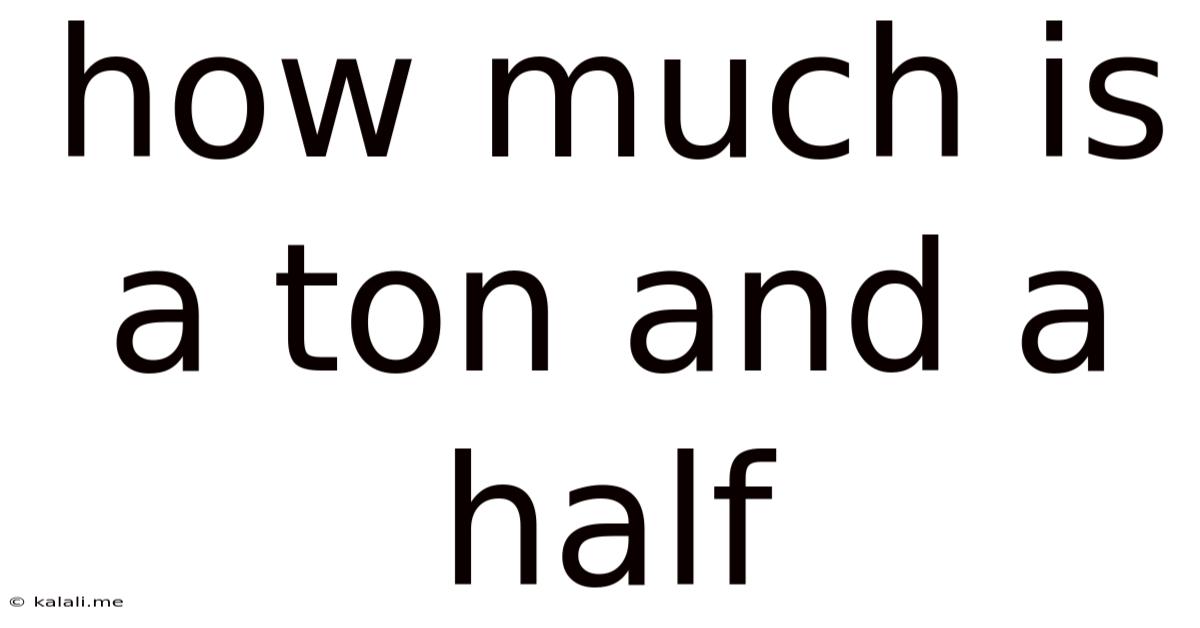 How Much Is A Ton And A Half