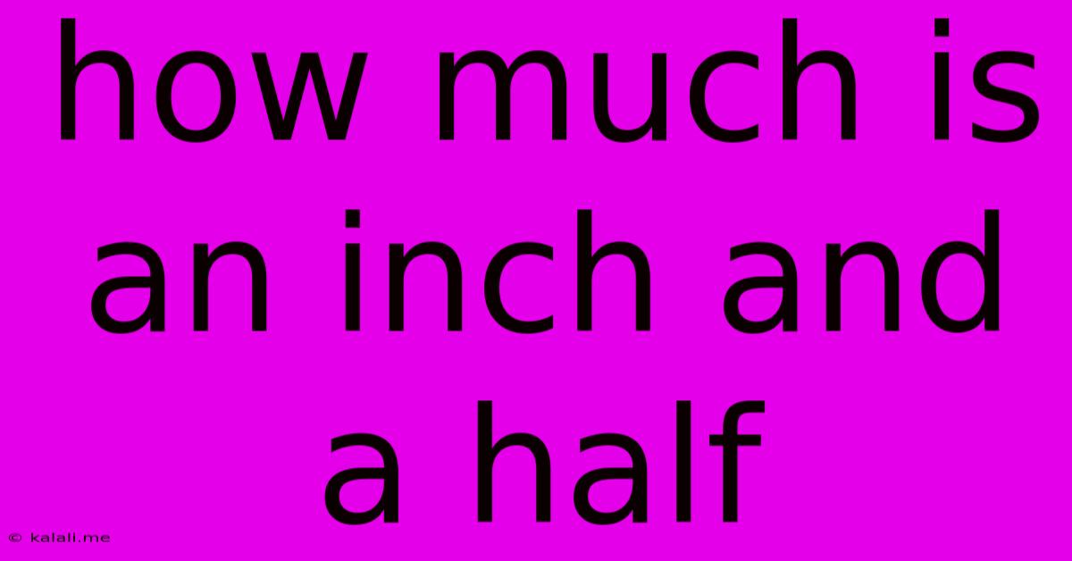 How Much Is An Inch And A Half