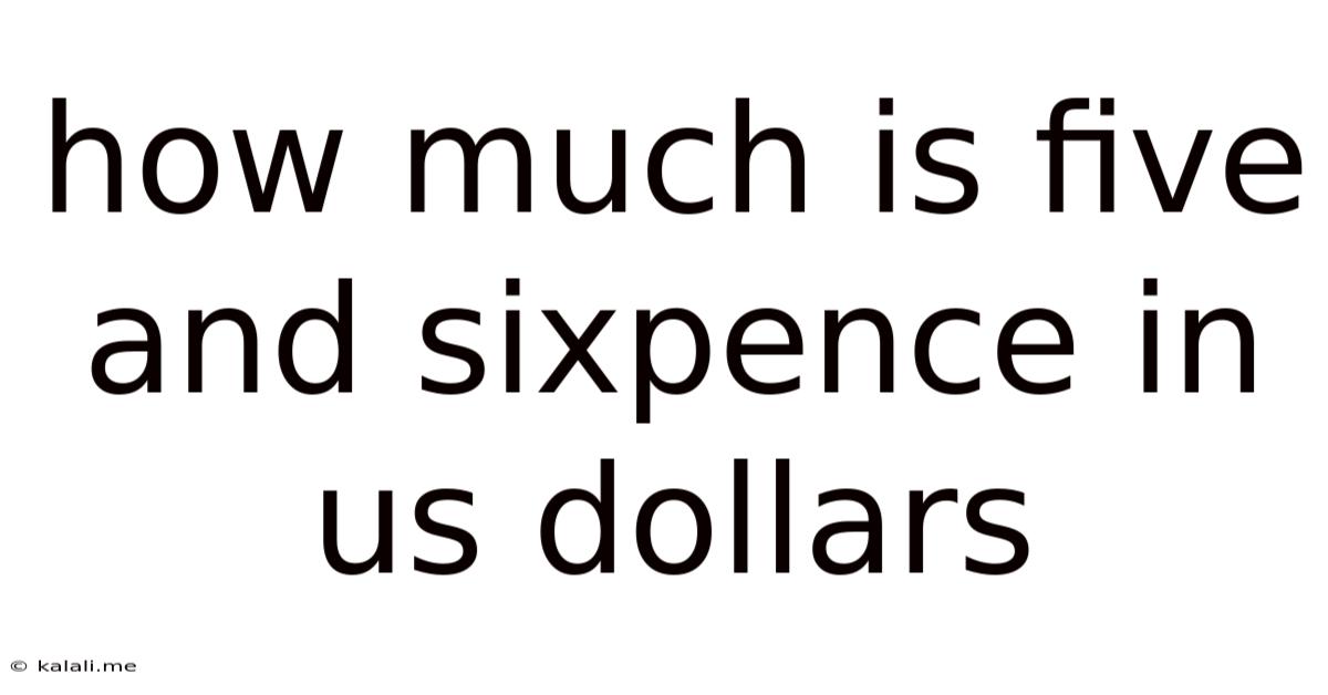 How Much Is Five And Sixpence In Us Dollars