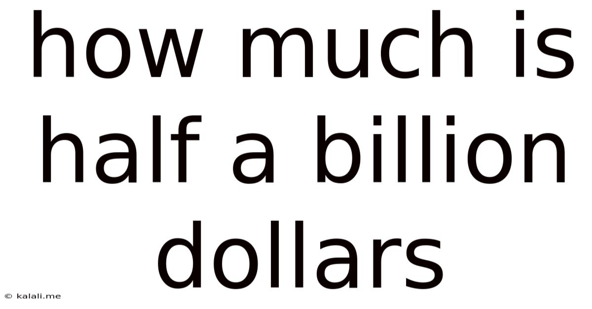 How Much Is Half A Billion Dollars