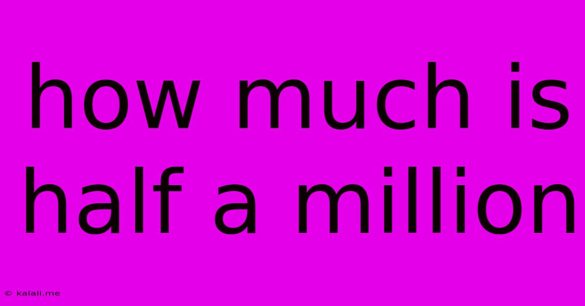 How Much Is Half A Million