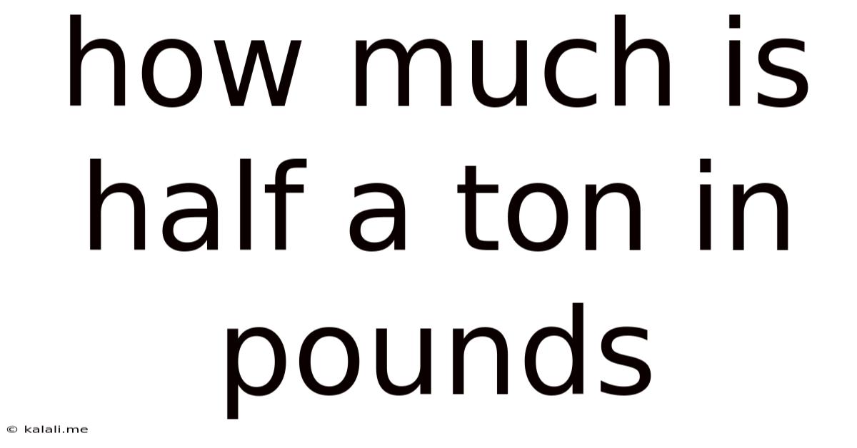 How Much Is Half A Ton In Pounds
