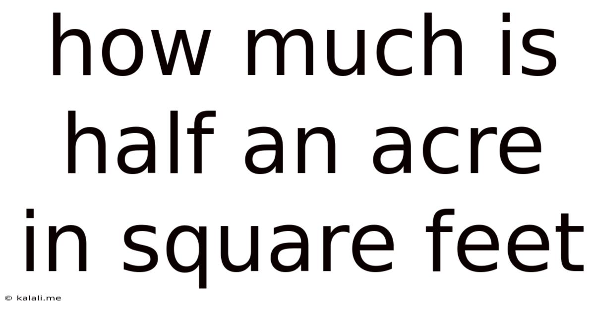 How Much Is Half An Acre In Square Feet