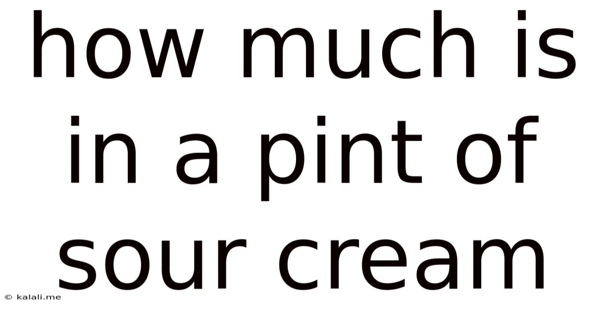 How Much Is In A Pint Of Sour Cream