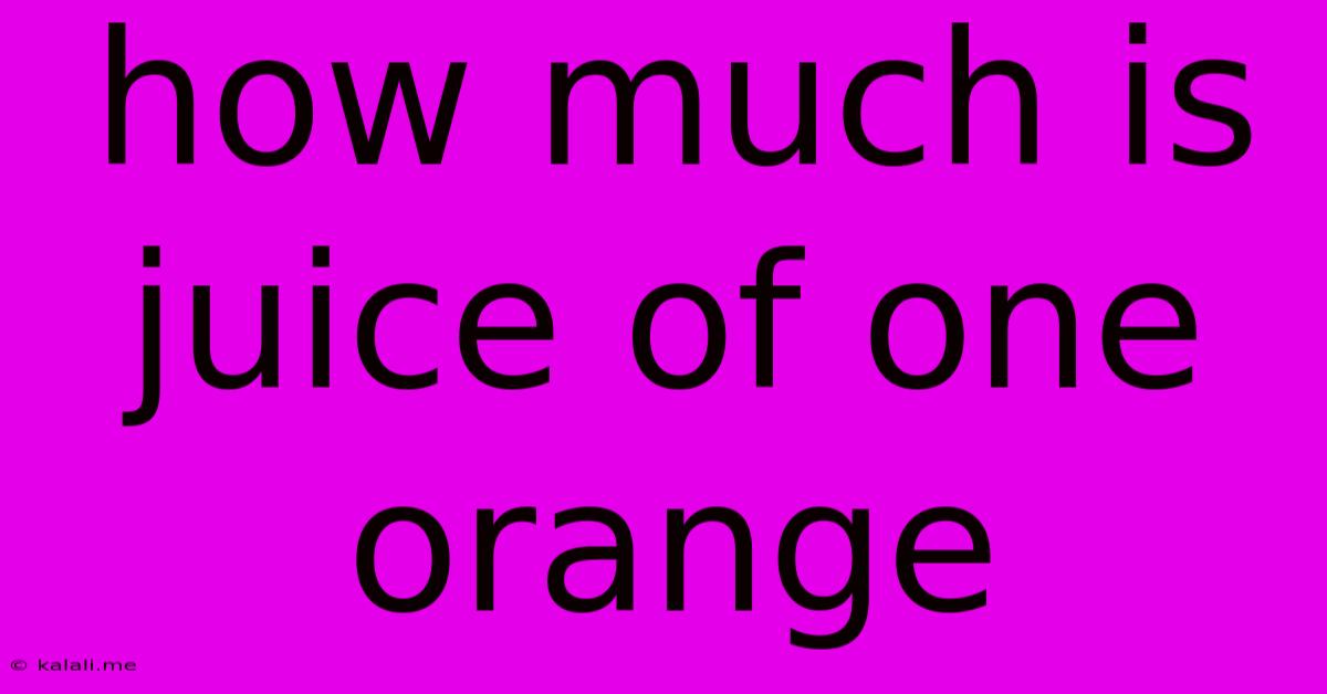 How Much Is Juice Of One Orange