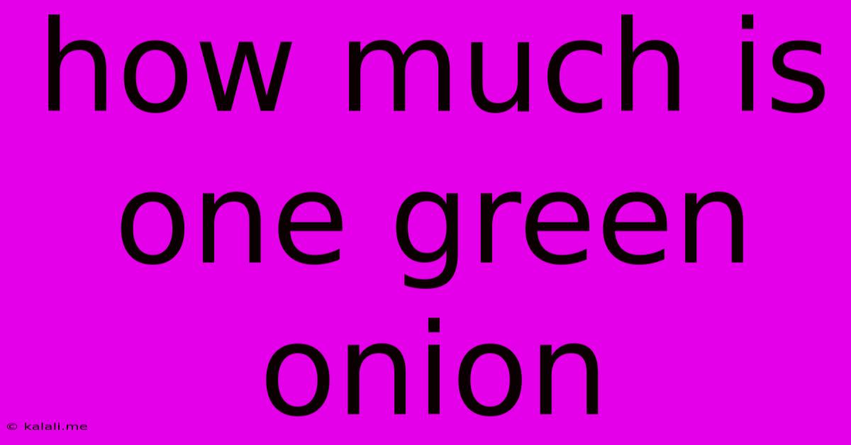 How Much Is One Green Onion