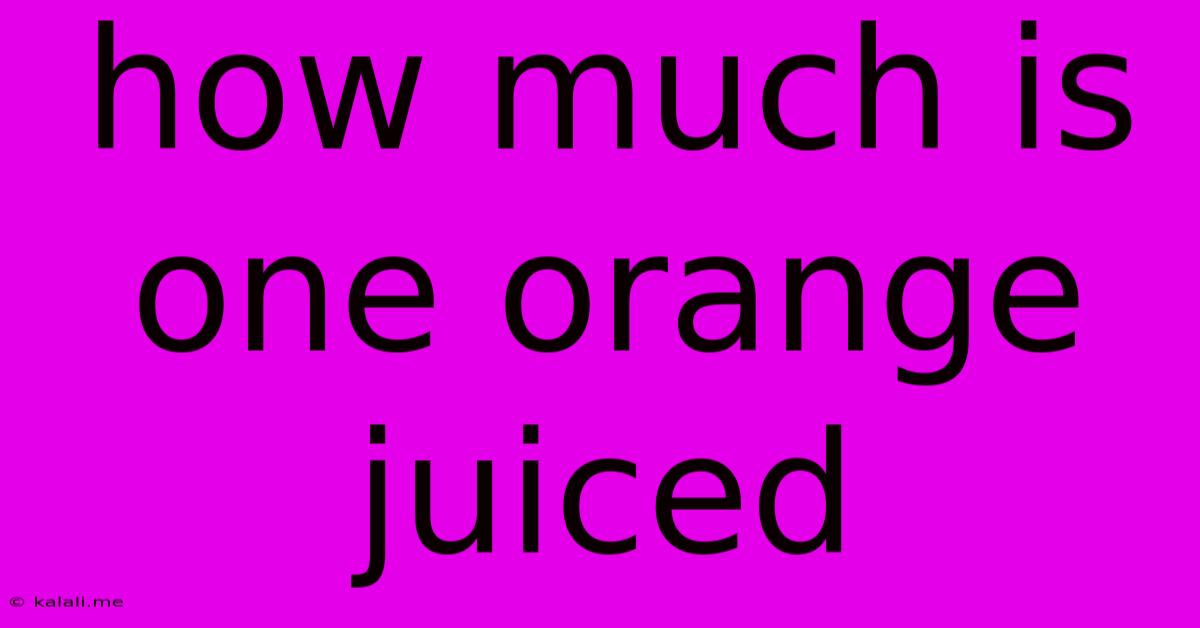 How Much Is One Orange Juiced