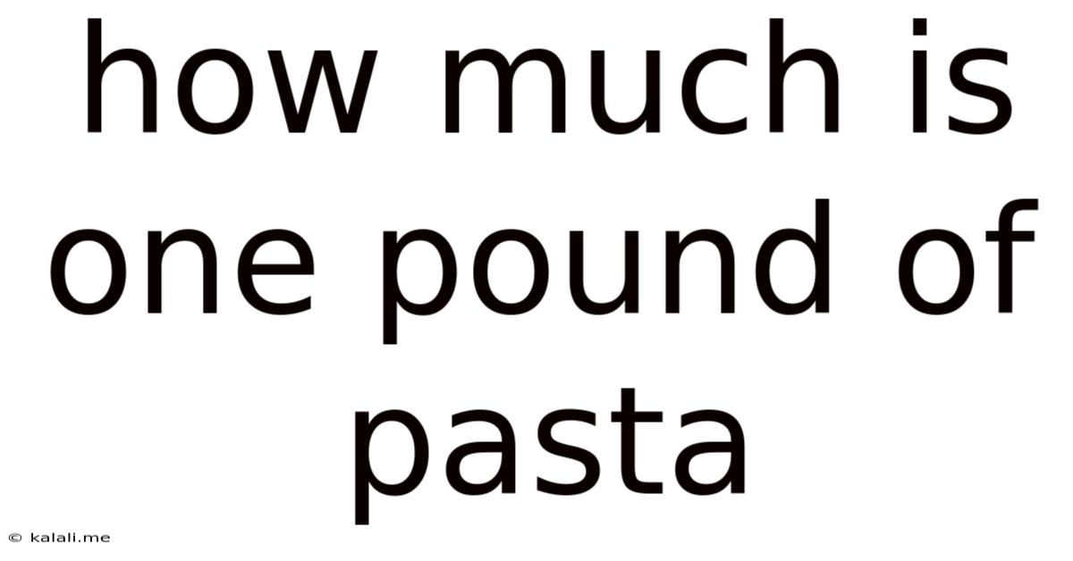 How Much Is One Pound Of Pasta