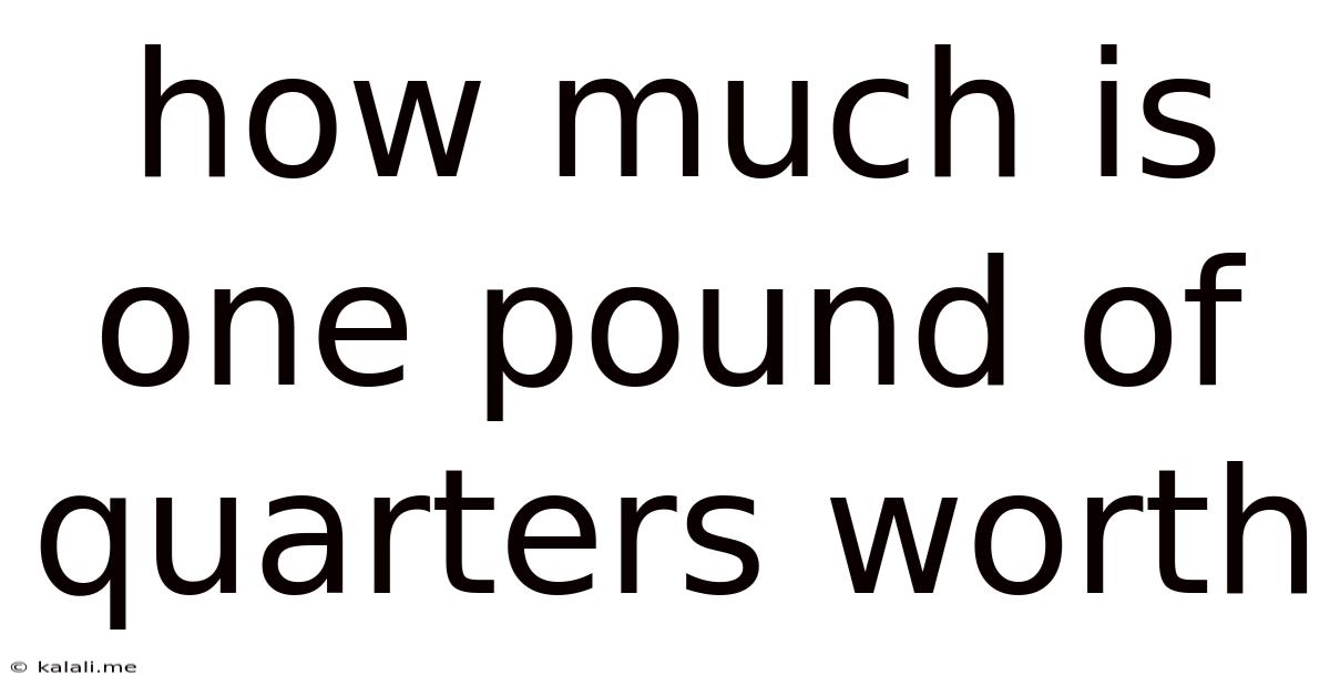 How Much Is One Pound Of Quarters Worth