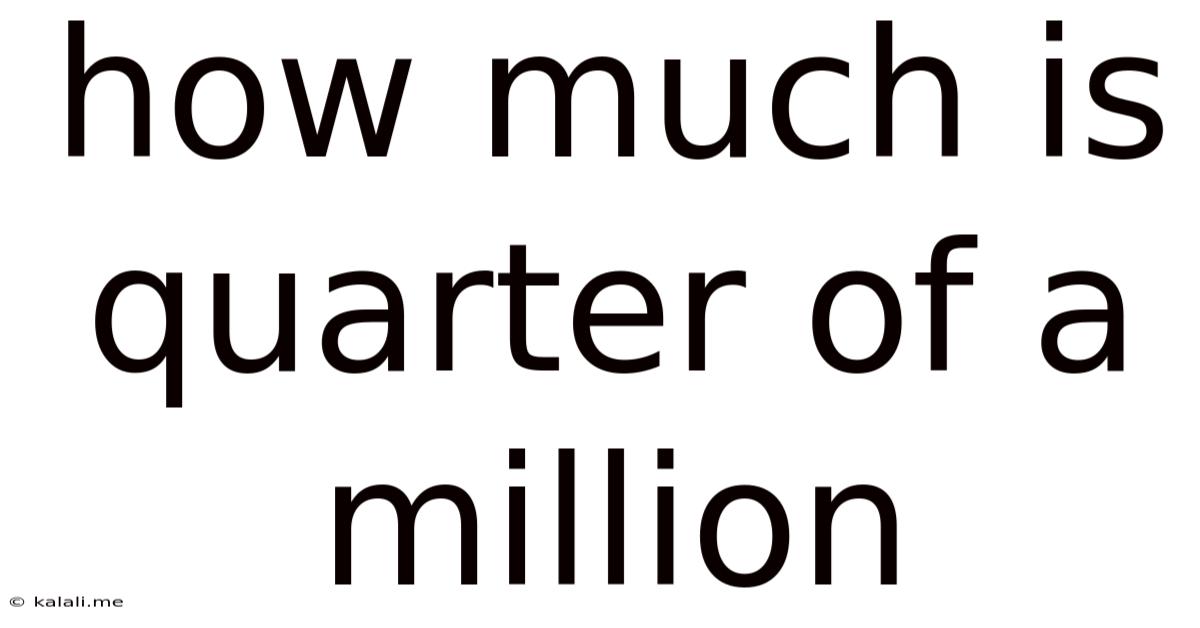 How Much Is Quarter Of A Million