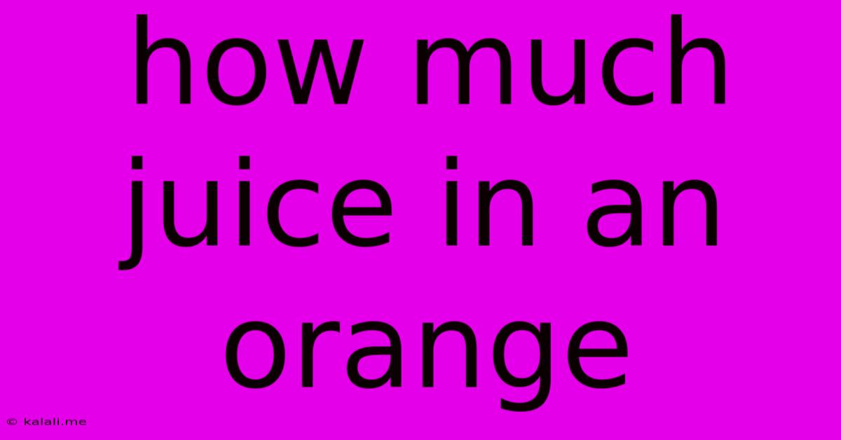 How Much Juice In An Orange