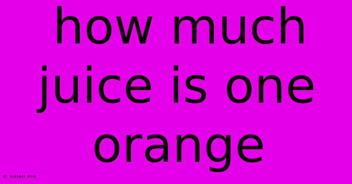 How Much Juice Is One Orange