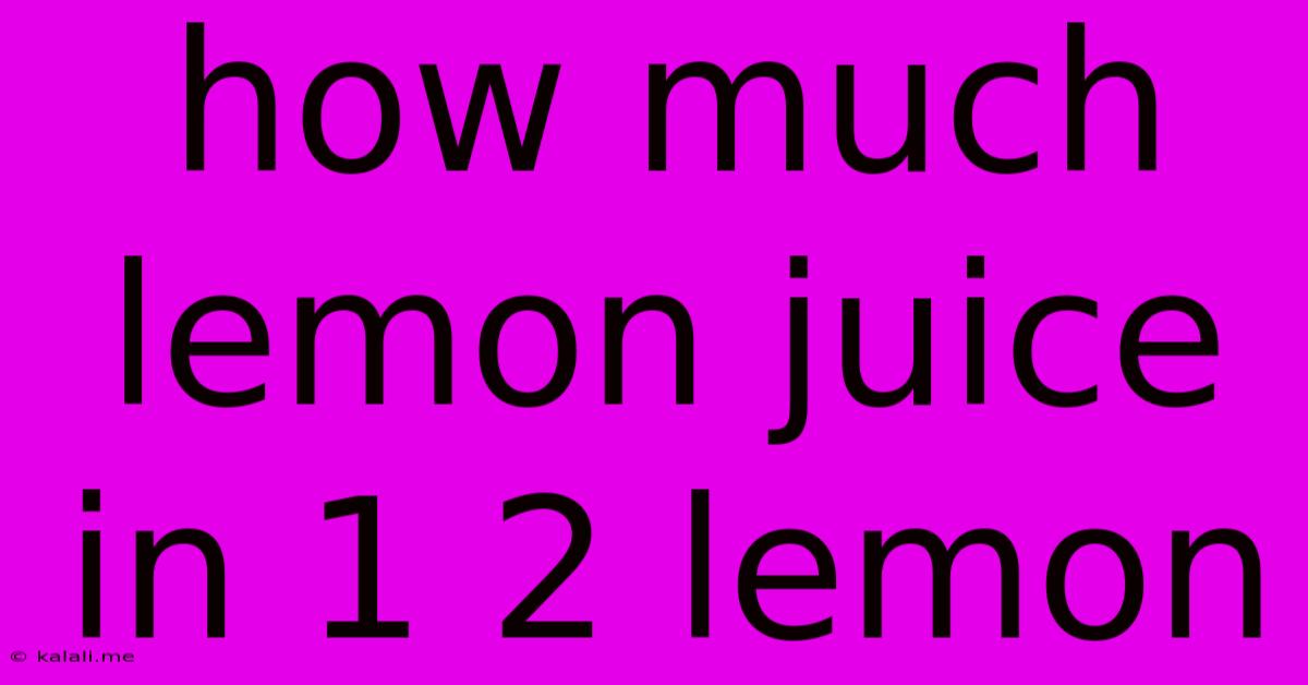How Much Lemon Juice In 1 2 Lemon
