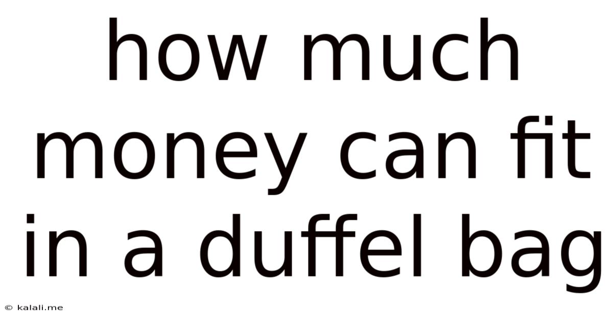 How Much Money Can Fit In A Duffel Bag