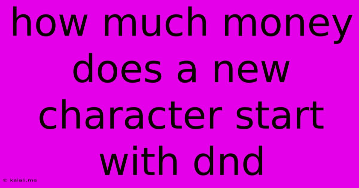 How Much Money Does A New Character Start With Dnd