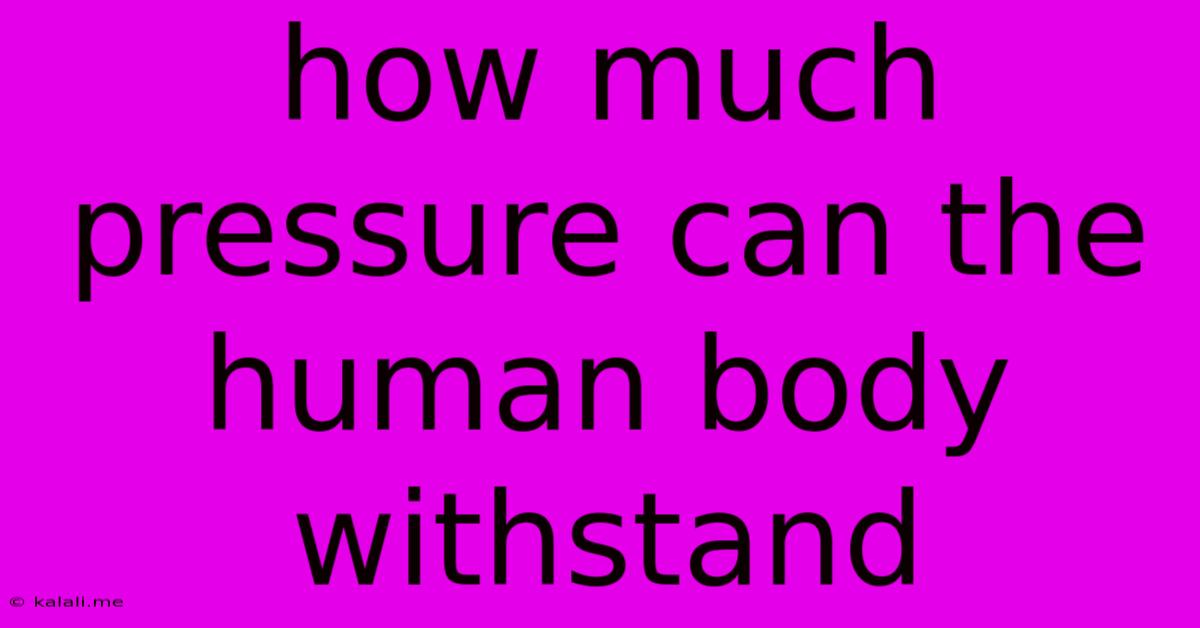 How Much Pressure Can The Human Body Withstand