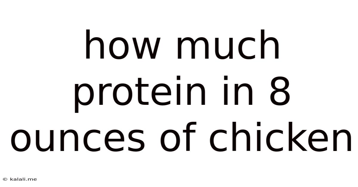 How Much Protein In 8 Ounces Of Chicken