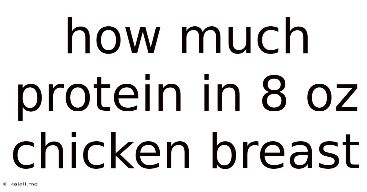 How Much Protein In 8 Oz Chicken Breast