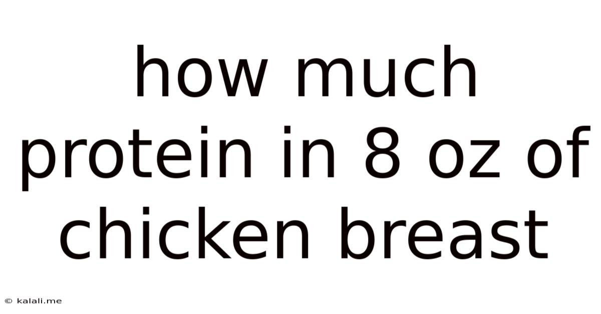 How Much Protein In 8 Oz Of Chicken Breast