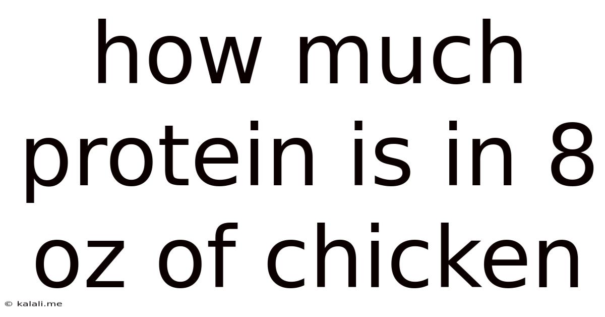 How Much Protein Is In 8 Oz Of Chicken