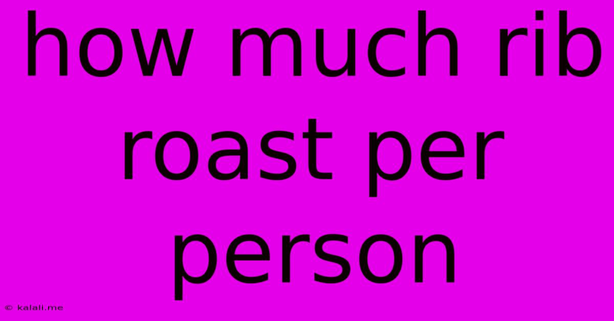 How Much Rib Roast Per Person