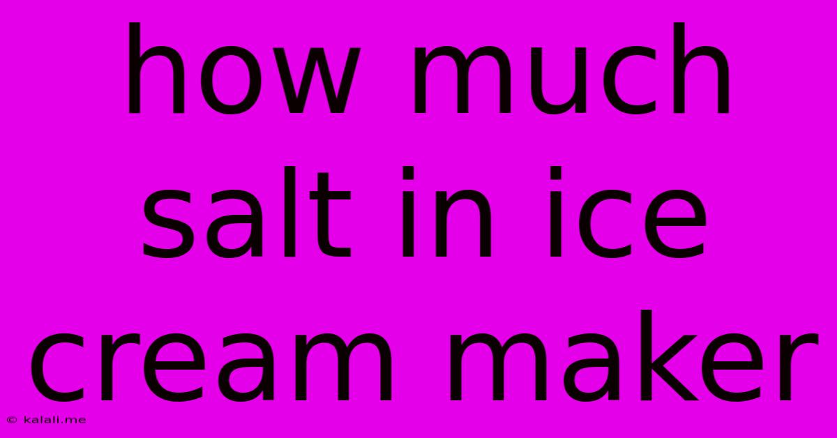 How Much Salt In Ice Cream Maker