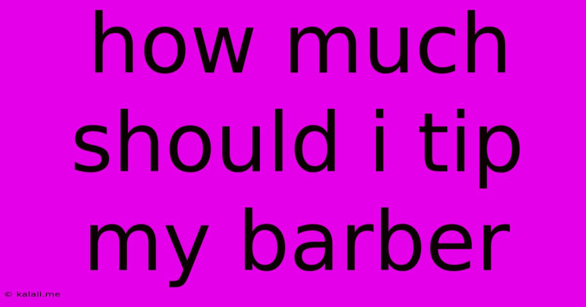 How Much Should I Tip My Barber